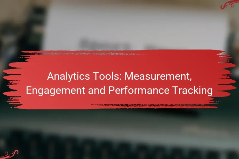 Analytics Tools: Measurement, Engagement and Performance Tracking