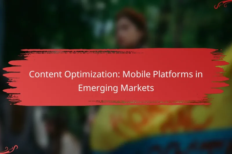 Content Optimization: Mobile Platforms in Emerging Markets