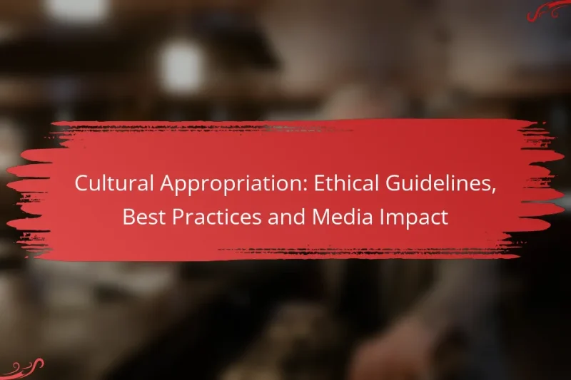 Cultural Appropriation: Ethical Guidelines, Best Practices and Media Impact