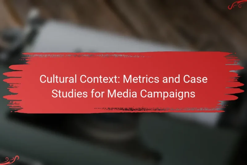 Cultural Context: Metrics and Case Studies for Media Campaigns