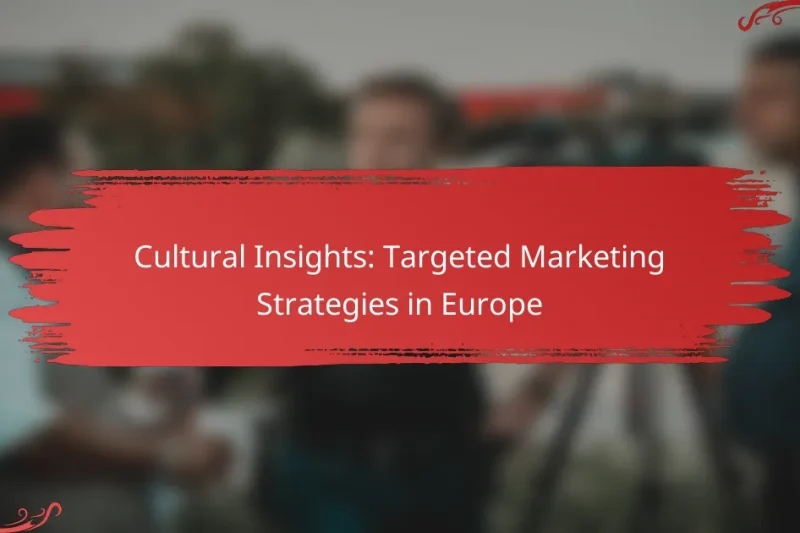 Cultural Insights: Targeted Marketing Strategies in Europe