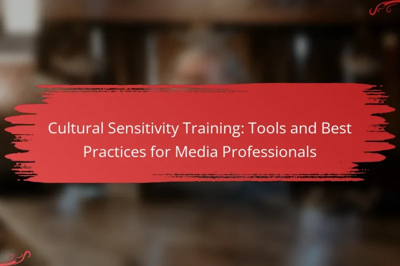 Cultural Sensitivity Training: Tools and Best Practices for Media Professionals