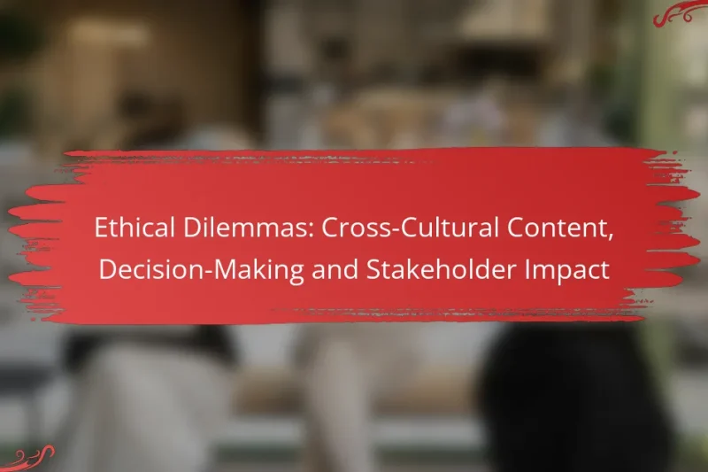 Ethical Dilemmas: Cross-Cultural Content, Decision-Making and Stakeholder Impact