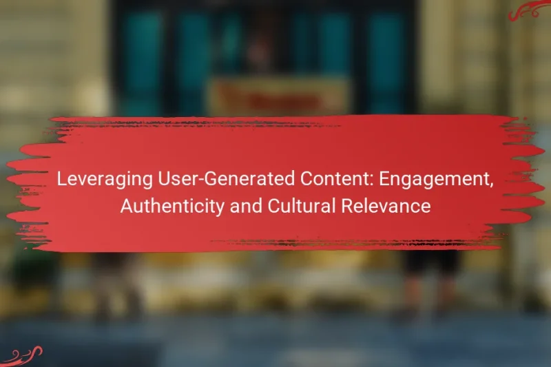Leveraging User-Generated Content: Engagement, Authenticity and Cultural Relevance