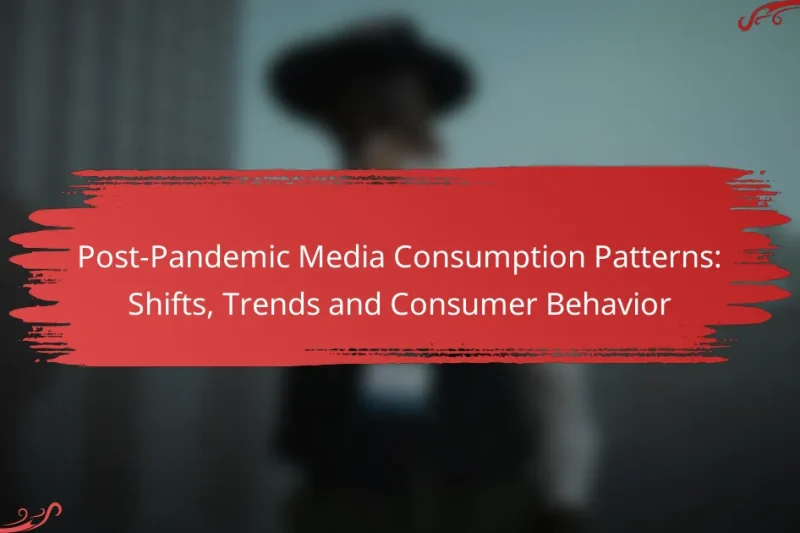 Post-Pandemic Media Consumption Patterns: Shifts, Trends and Consumer Behavior