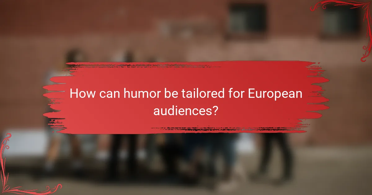 How can humor be tailored for European audiences?