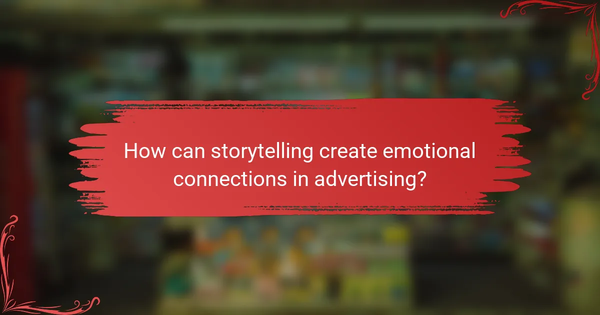 How can storytelling create emotional connections in advertising?