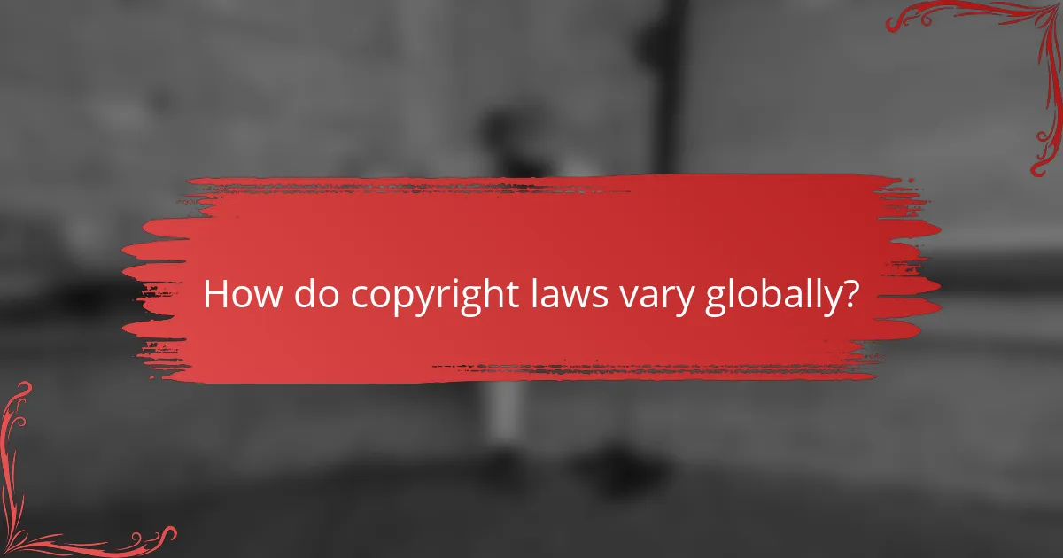 How do copyright laws vary globally?