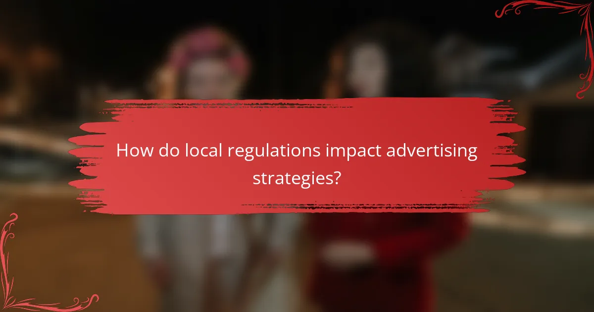 How do local regulations impact advertising strategies?