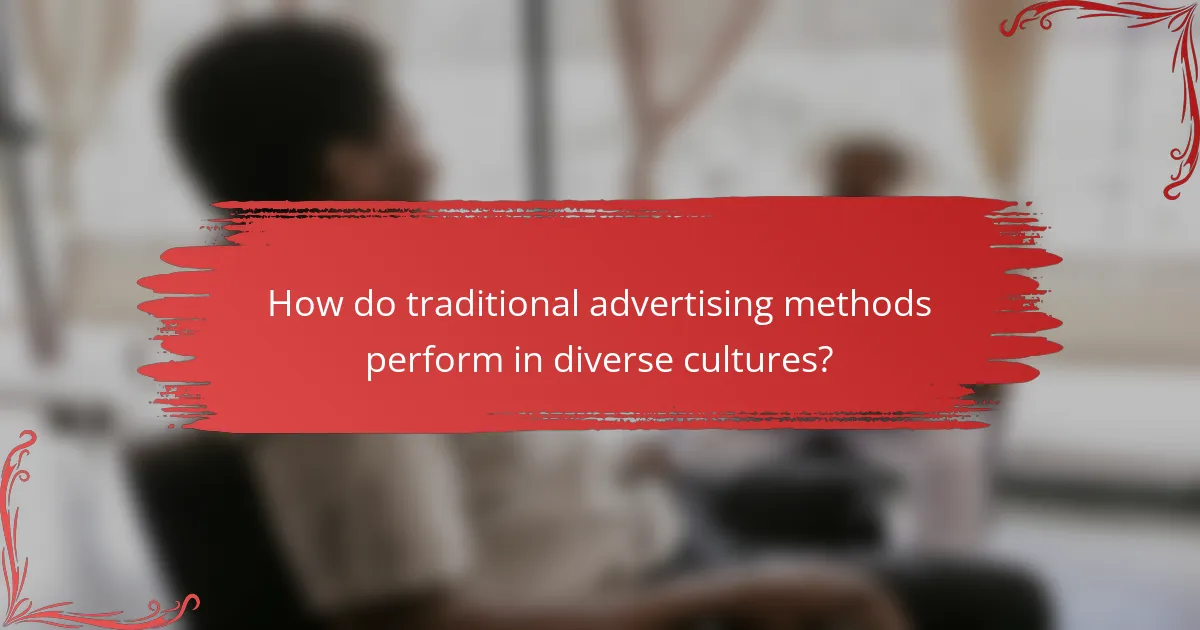 How do traditional advertising methods perform in diverse cultures?