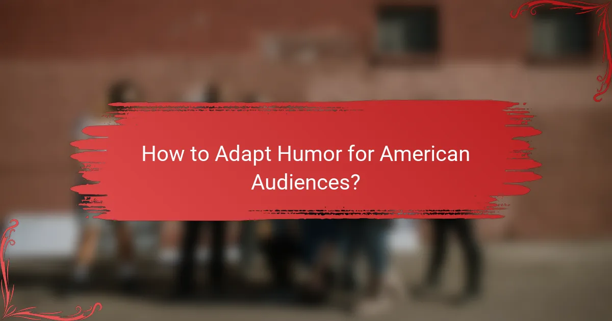 How to Adapt Humor for American Audiences?