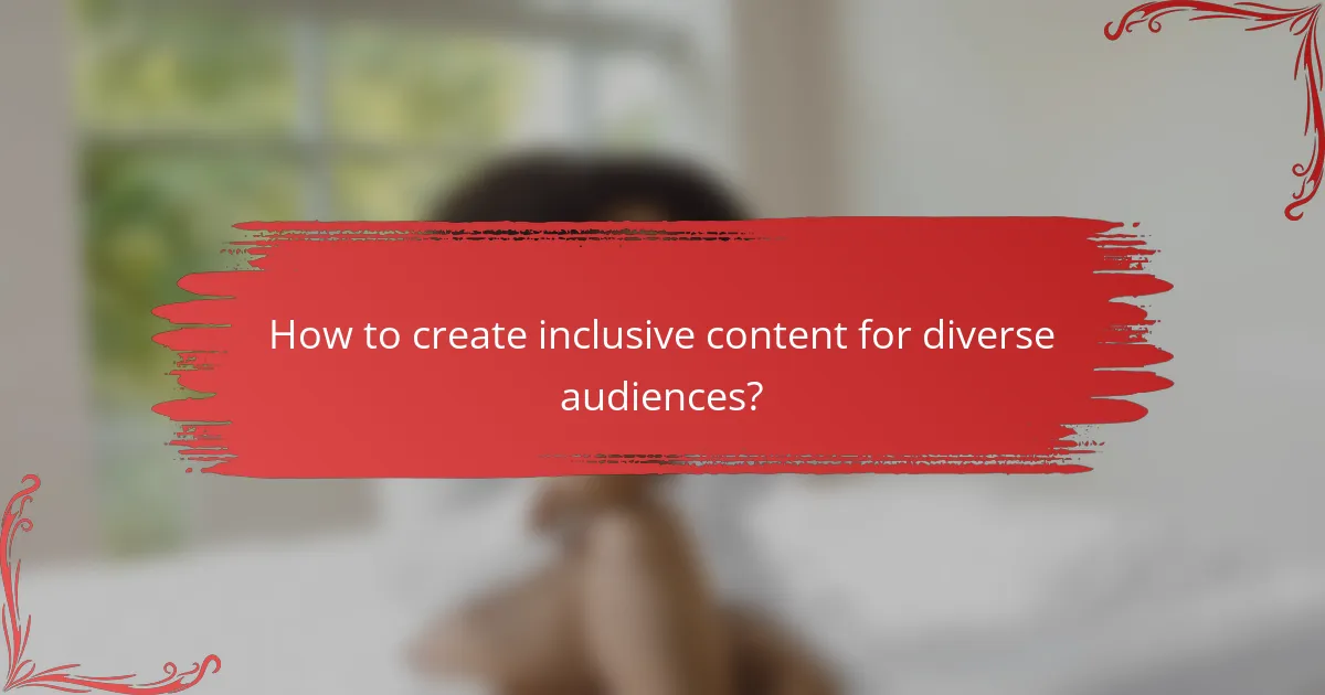How to create inclusive content for diverse audiences?