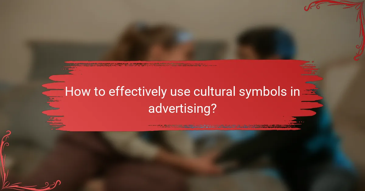 How to effectively use cultural symbols in advertising?