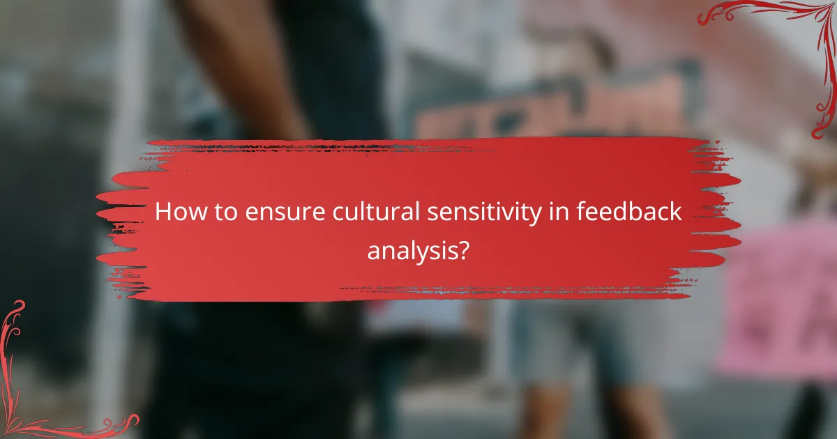 How to ensure cultural sensitivity in feedback analysis?