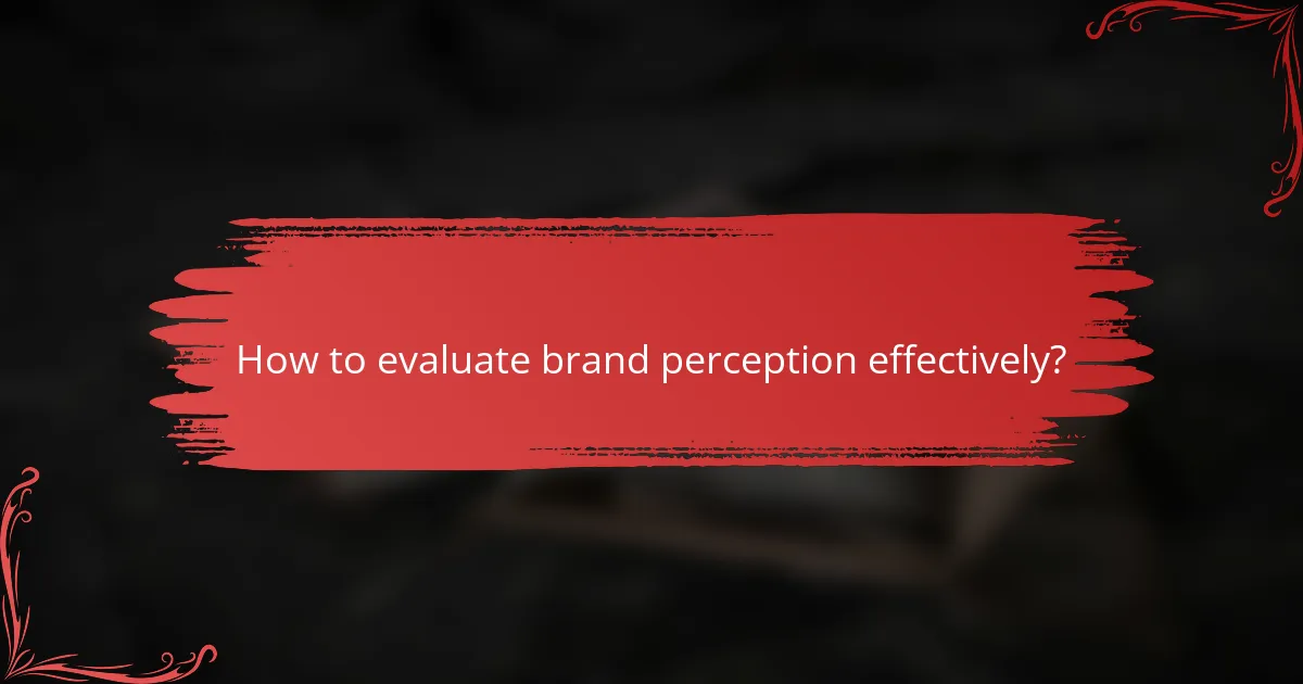How to evaluate brand perception effectively?