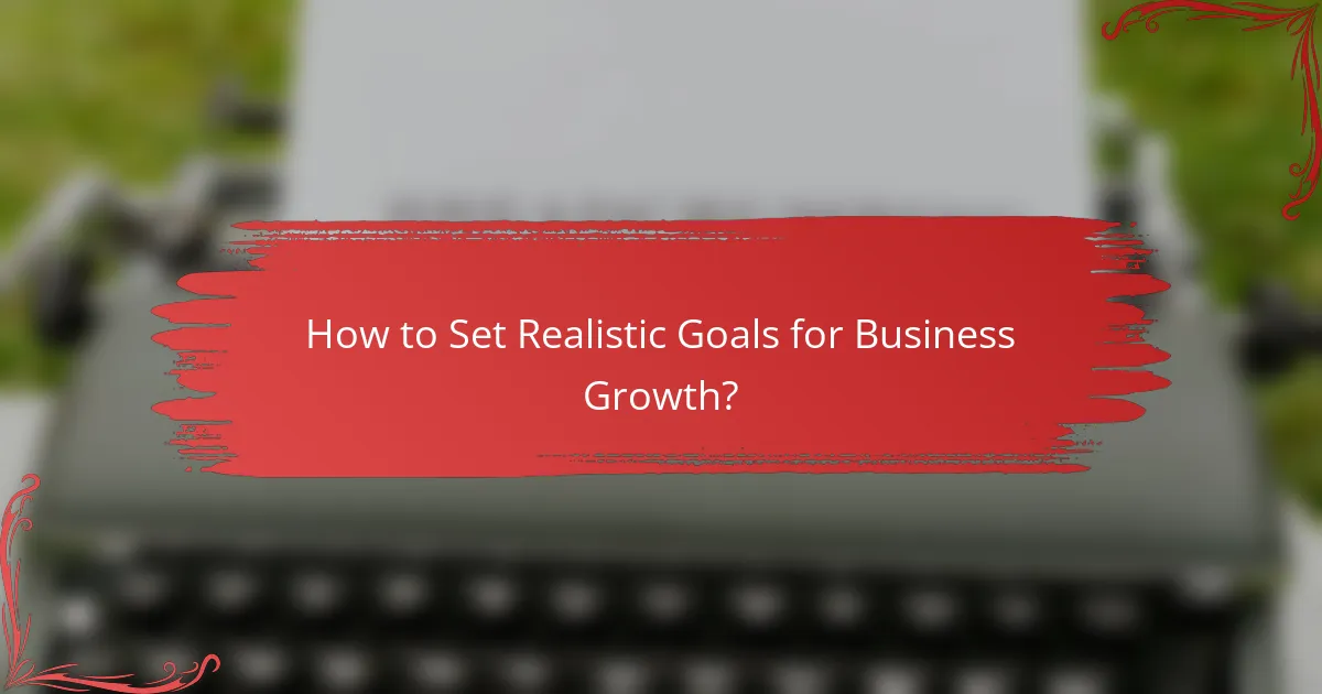 How to Set Realistic Goals for Business Growth?
