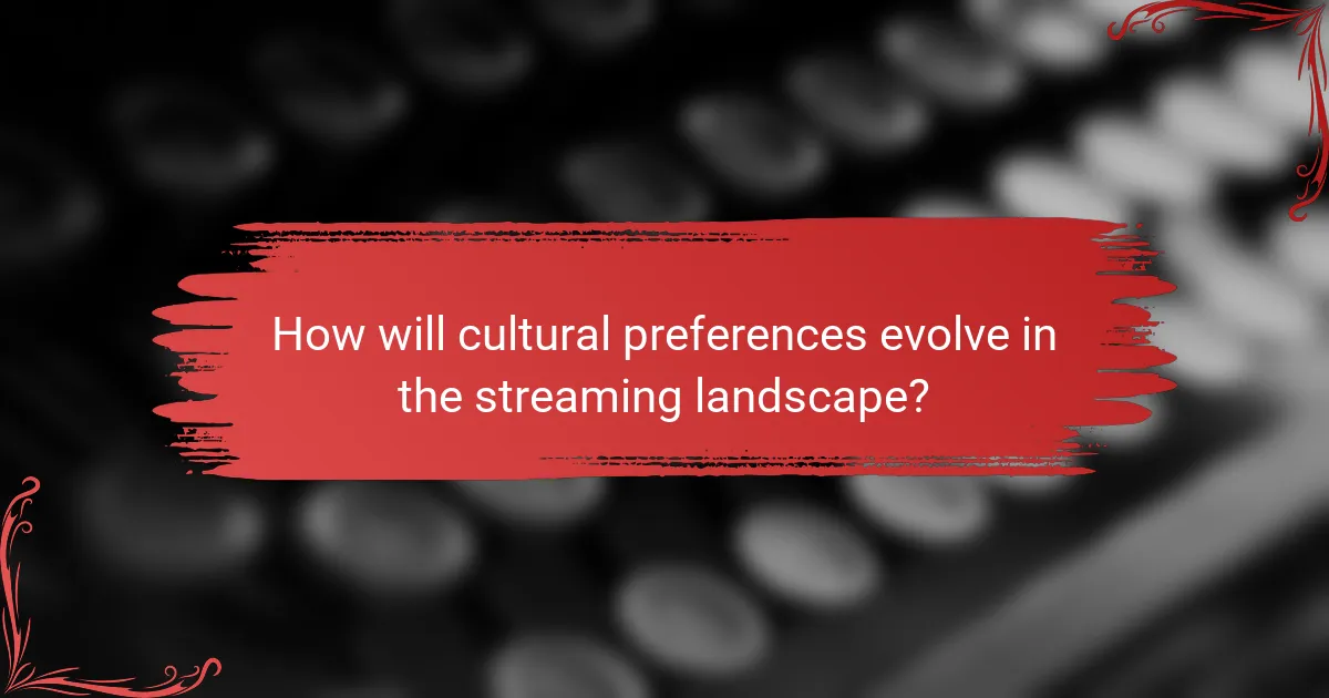 How will cultural preferences evolve in the streaming landscape?