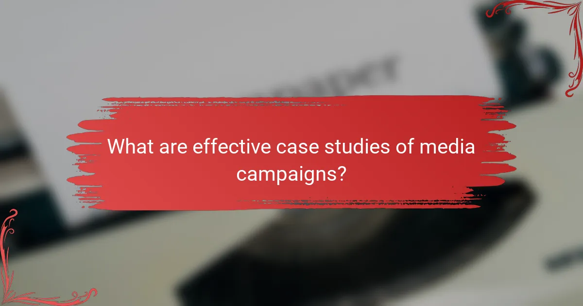 What are effective case studies of media campaigns?