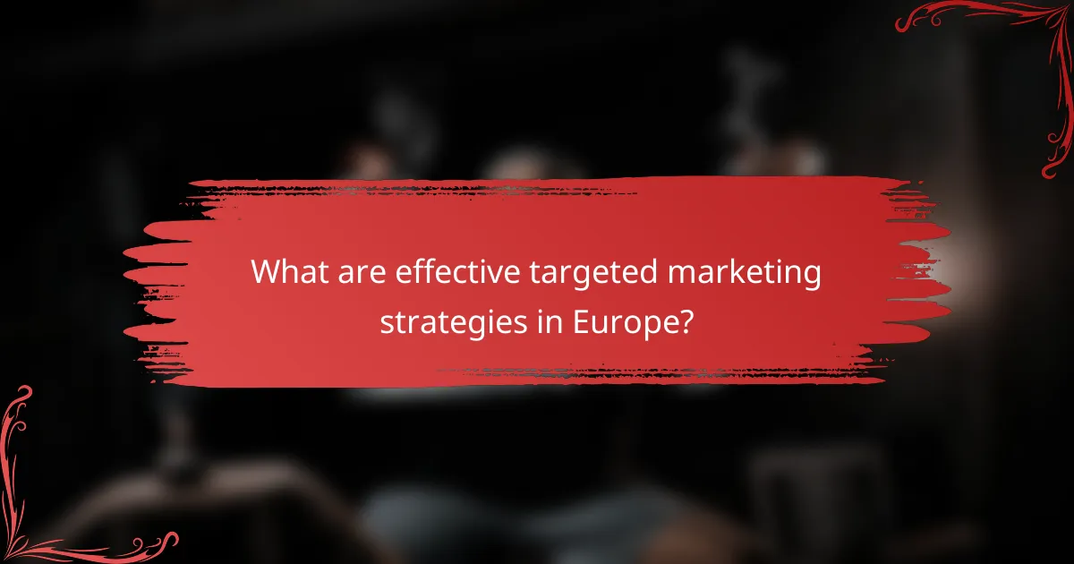 What are effective targeted marketing strategies in Europe?