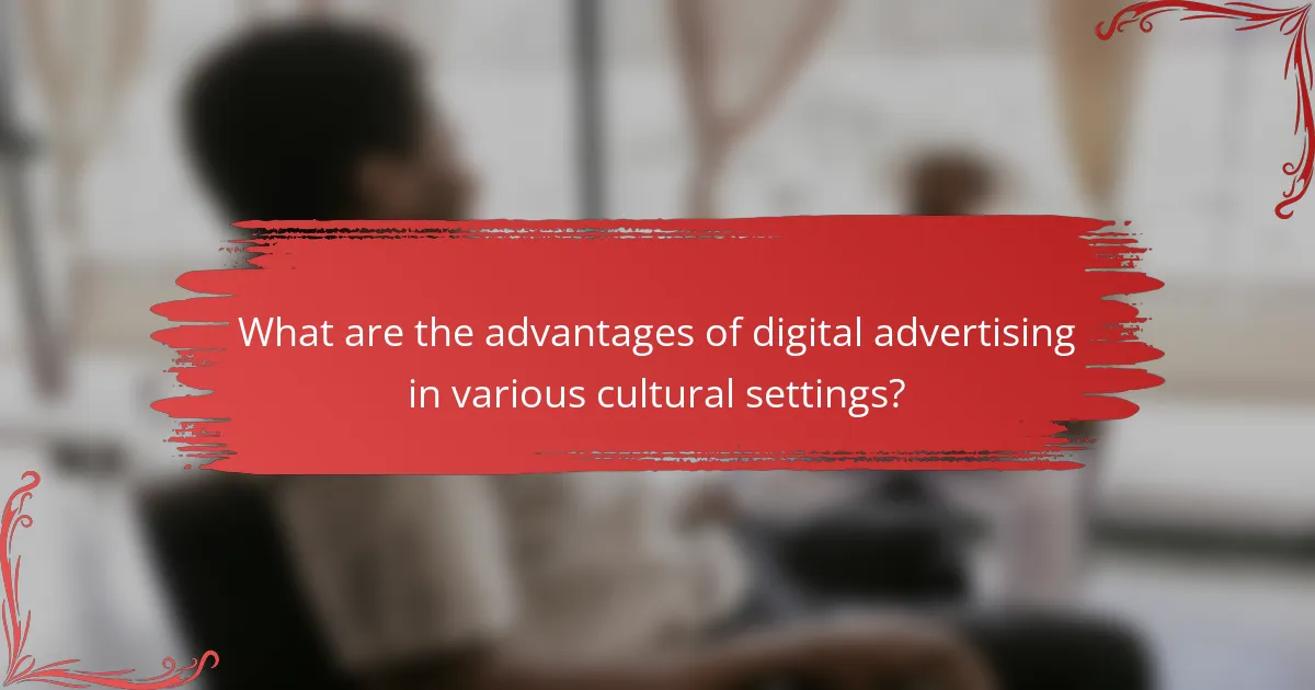 What are the advantages of digital advertising in various cultural settings?