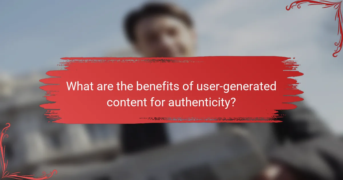 What are the benefits of user-generated content for authenticity?