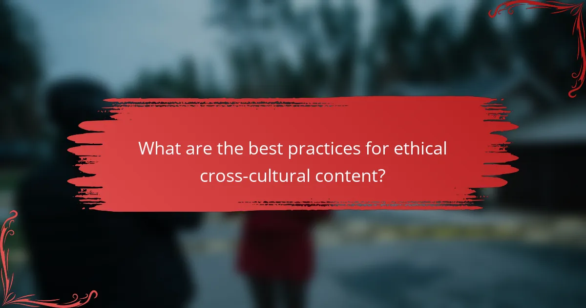 What are the best practices for ethical cross-cultural content?