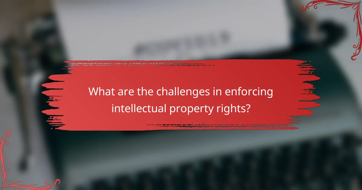 What are the challenges in enforcing intellectual property rights?