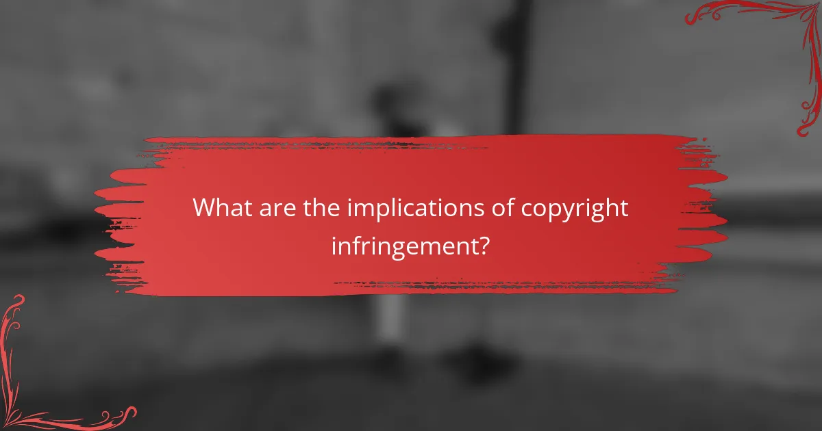 What are the implications of copyright infringement?