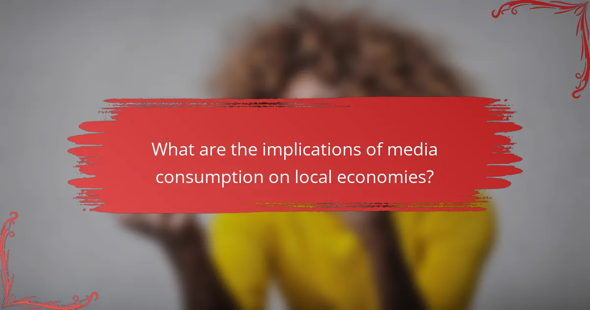 What are the implications of media consumption on local economies?