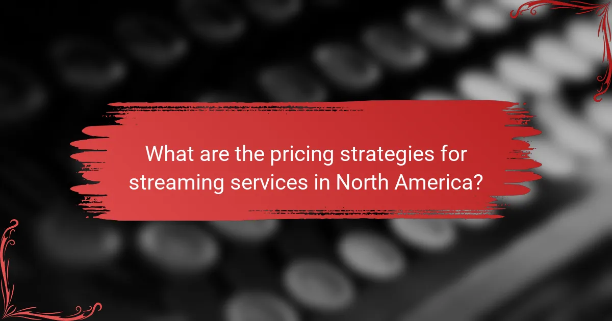 What are the pricing strategies for streaming services in North America?
