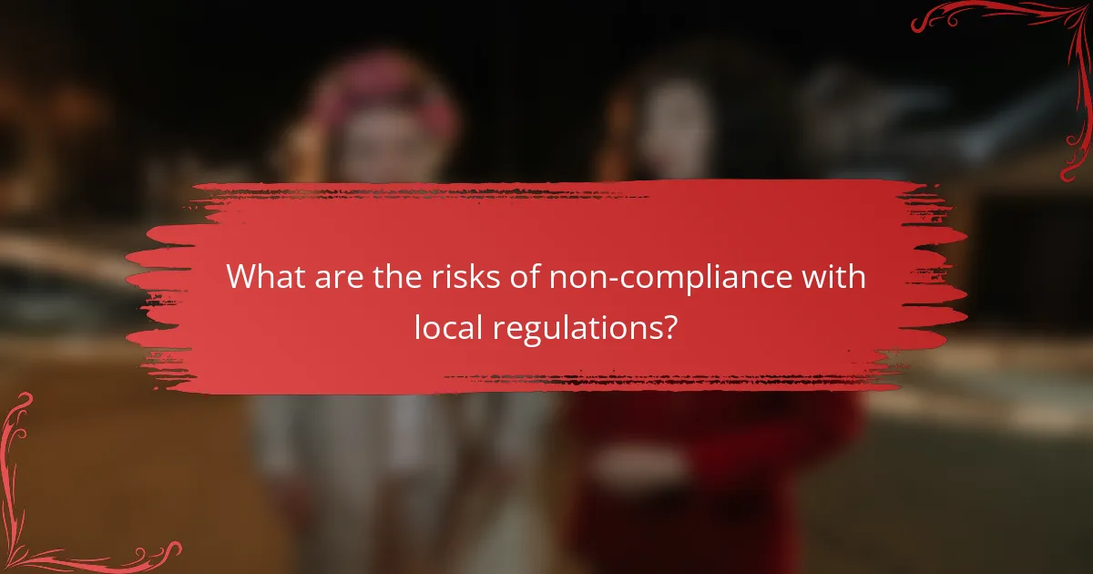 What are the risks of non-compliance with local regulations?