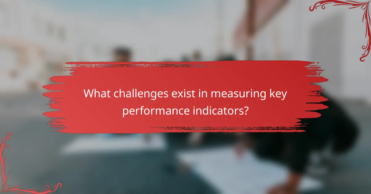 What challenges exist in measuring key performance indicators?