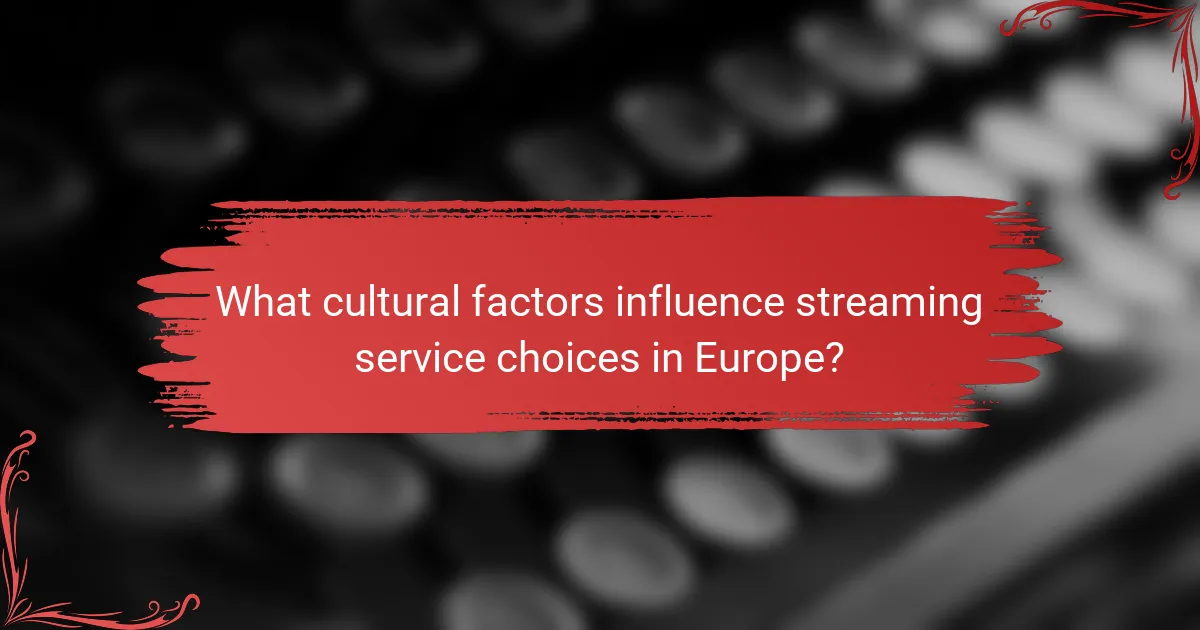 What cultural factors influence streaming service choices in Europe?