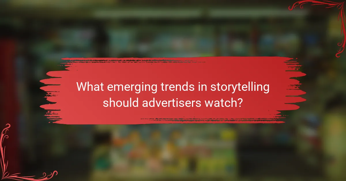 What emerging trends in storytelling should advertisers watch?