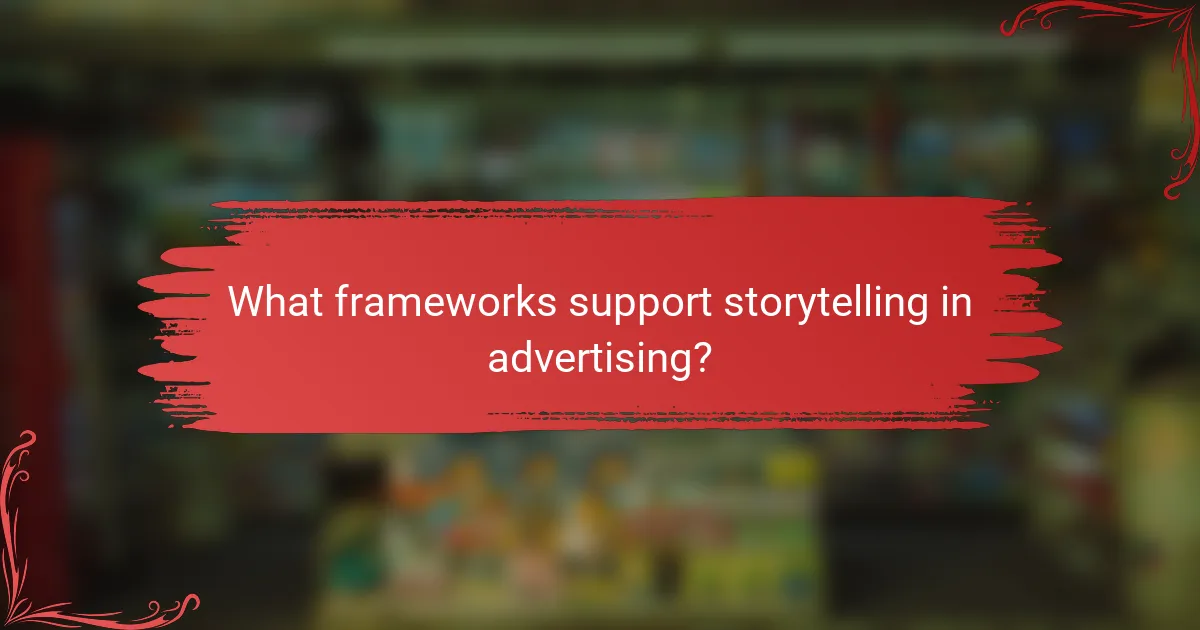 What frameworks support storytelling in advertising?