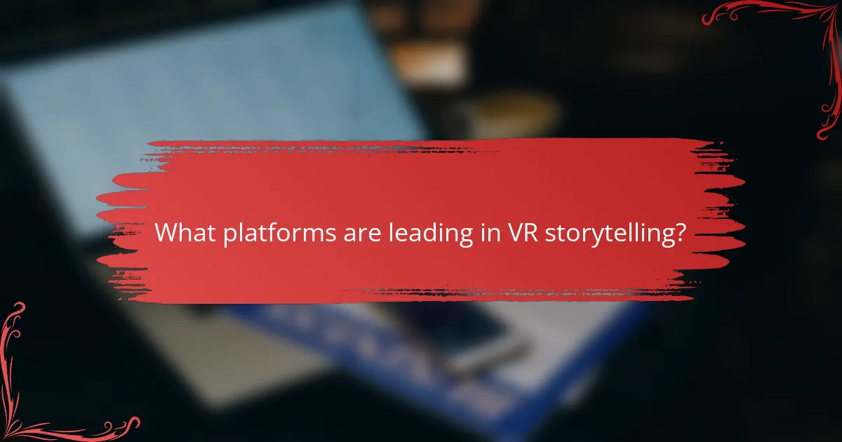 What platforms are leading in VR storytelling?
