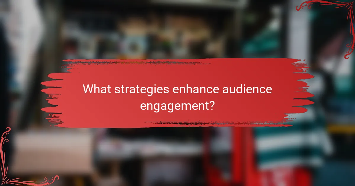What strategies enhance audience engagement?