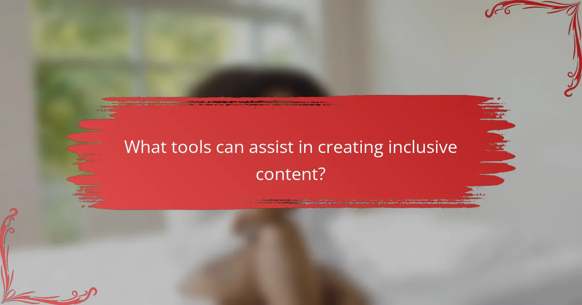 What tools can assist in creating inclusive content?