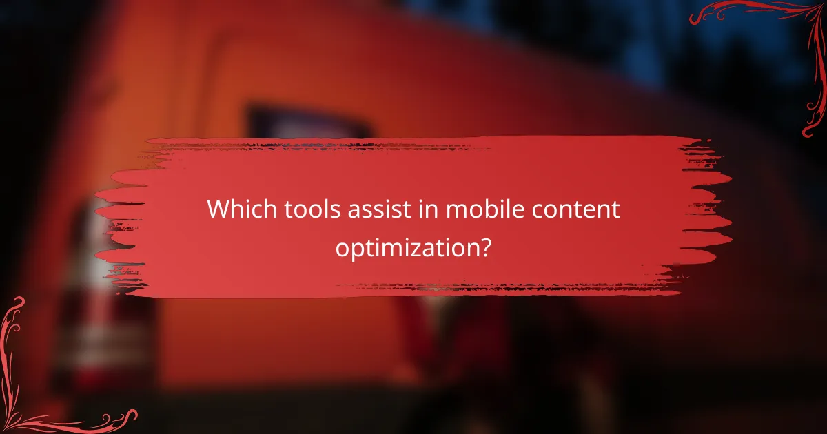 Which tools assist in mobile content optimization?